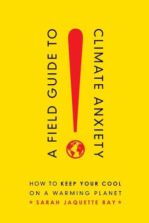 A Field Guide To Climate Anxiety