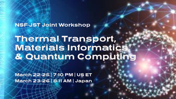 NSF-JST Joint Workshop: Thermal Transport, Materials Informatics and Quantum Computing