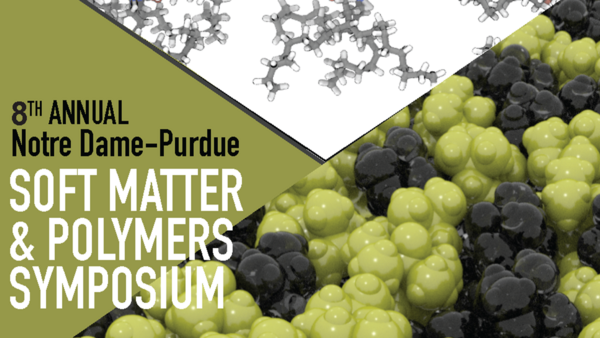 8th Annual Notre Dame-Purdue Symposium on Soft Matter & Polymers
